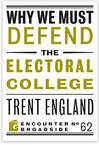 'Why We Must Defend the Electoral College', by Trent England. Available for download on Amazon.